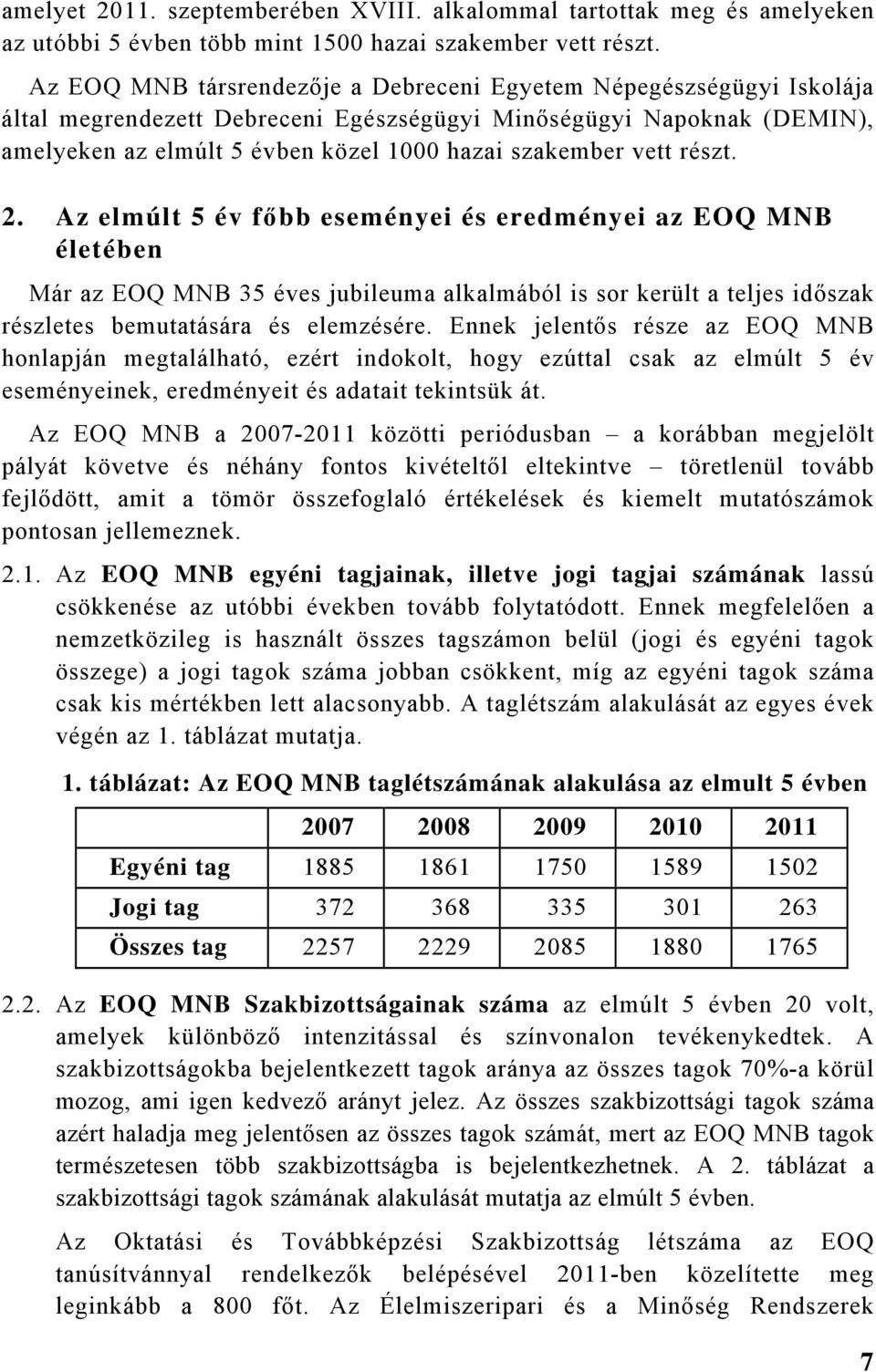 részt. 2. Az elmúlt 5 év főbb eseményei és eredményei az EOQ életében Már az EOQ 35 éves jubileuma alkalmából is sor került a teljes időszak részletes bemutatására és elemzésére.