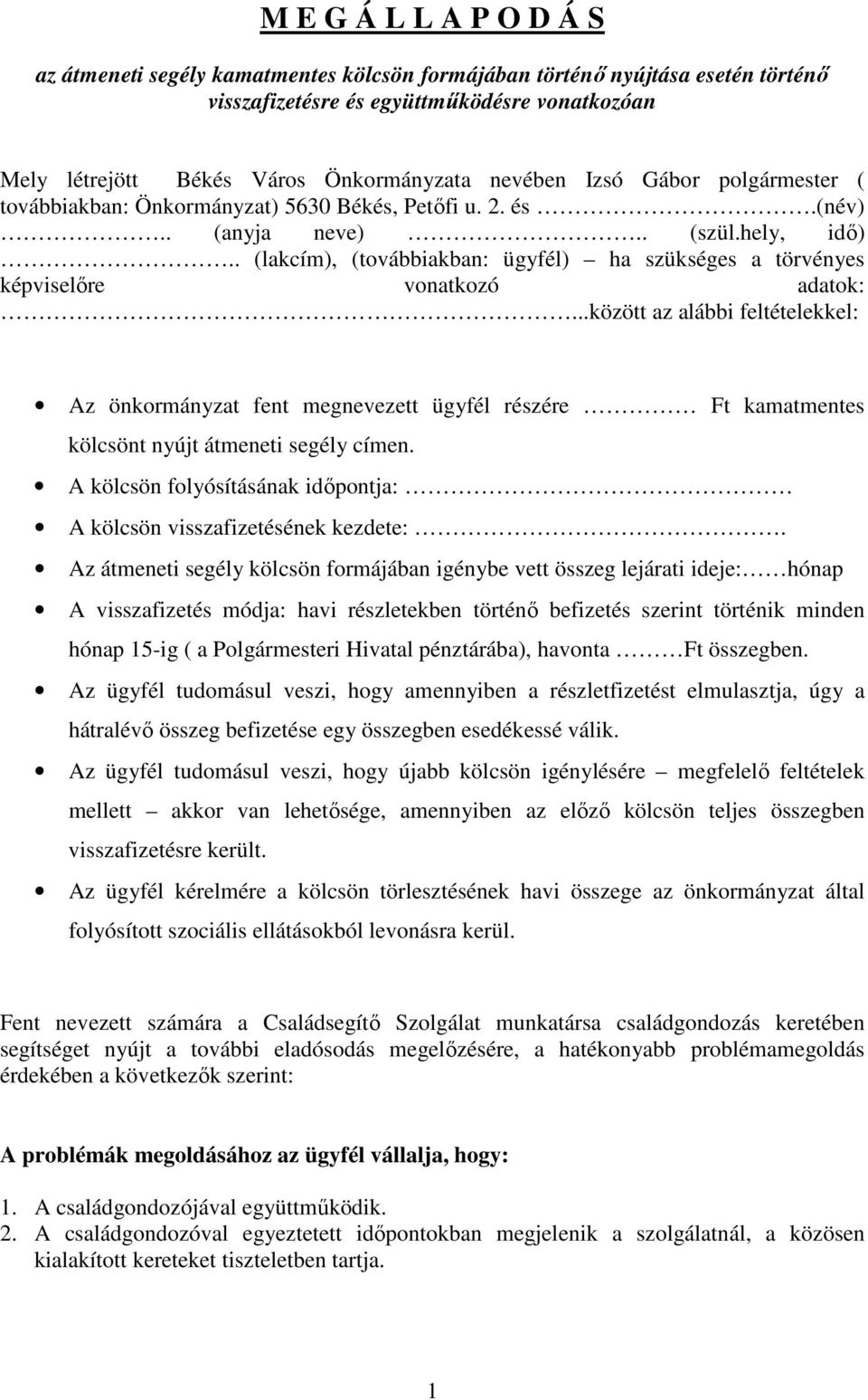 . (lakcím), (továbbiakban: ügyfél) ha szükséges a törvényes képviselıre vonatkozó adatok:.