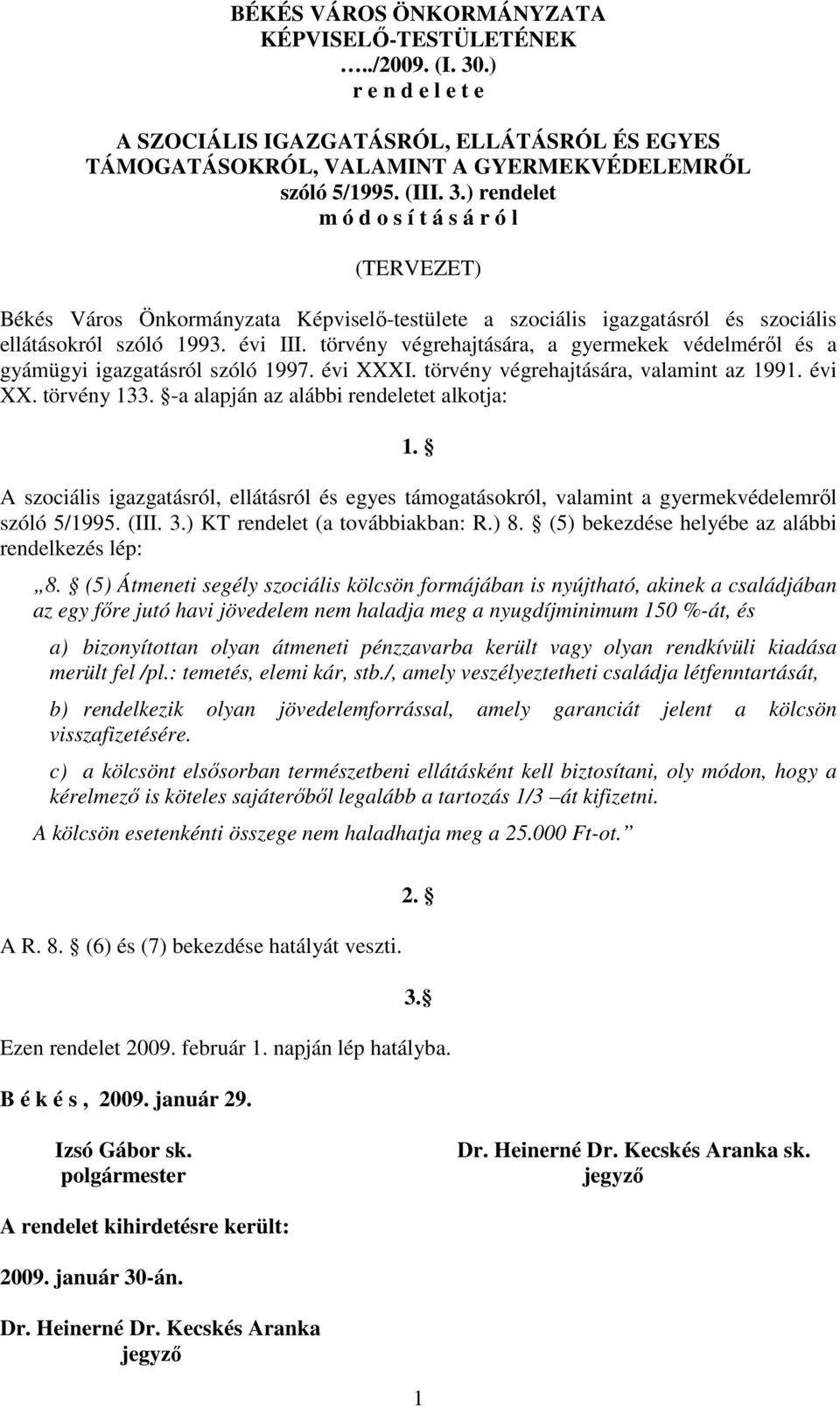 ) rendelet m ó d o s í t á s á r ó l (TERVEZET) Békés Város Önkormányzata Képviselı-testülete a szociális igazgatásról és szociális ellátásokról szóló 1993. évi III.