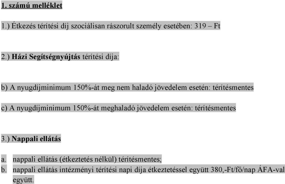 c) A nyugdíjminimum 150%-át meghaladó jövedelem esetén: térítésmentes 3.) Nappali ellátás a.