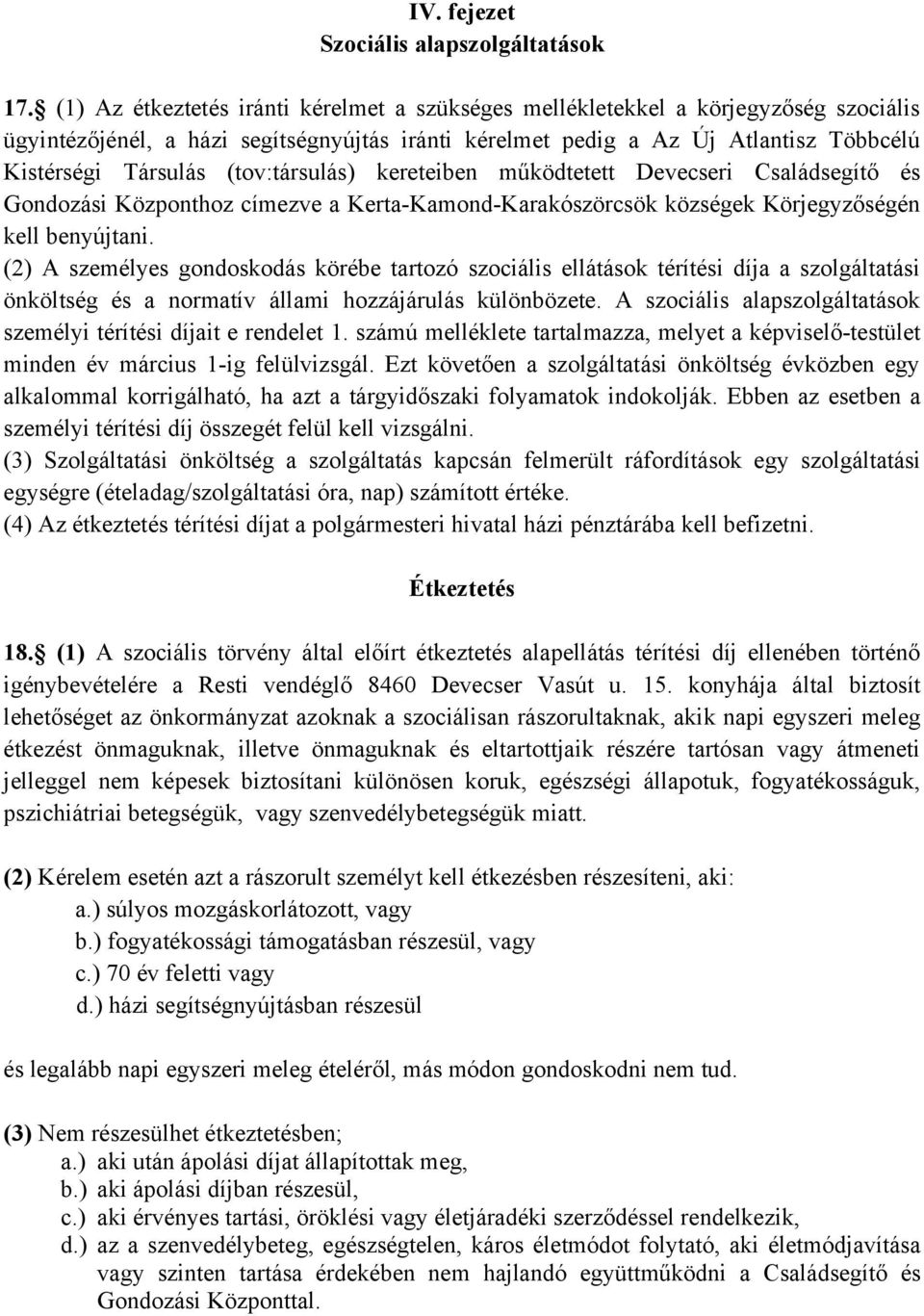 (tov:társulás) kereteiben működtetett Devecseri Családsegítő és Gondozási Központhoz címezve a Kerta-Kamond-Karakószörcsök községek Körjegyzőségén kell benyújtani.