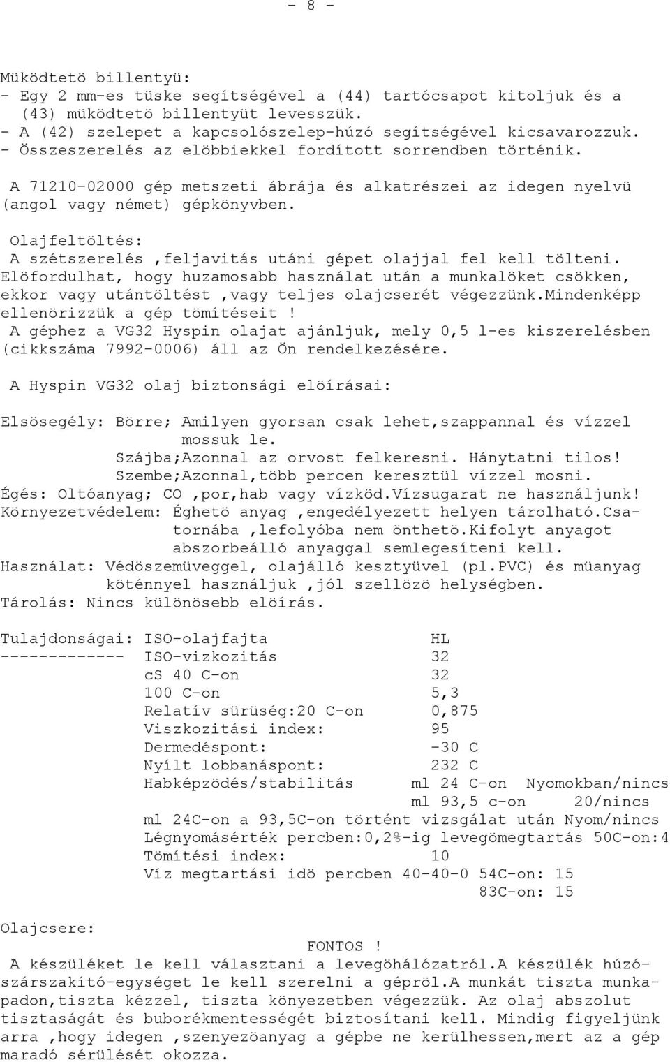 Olajfeltöltés: A szétszerelés,feljavitás utáni gépet olajjal fel kell tölteni.