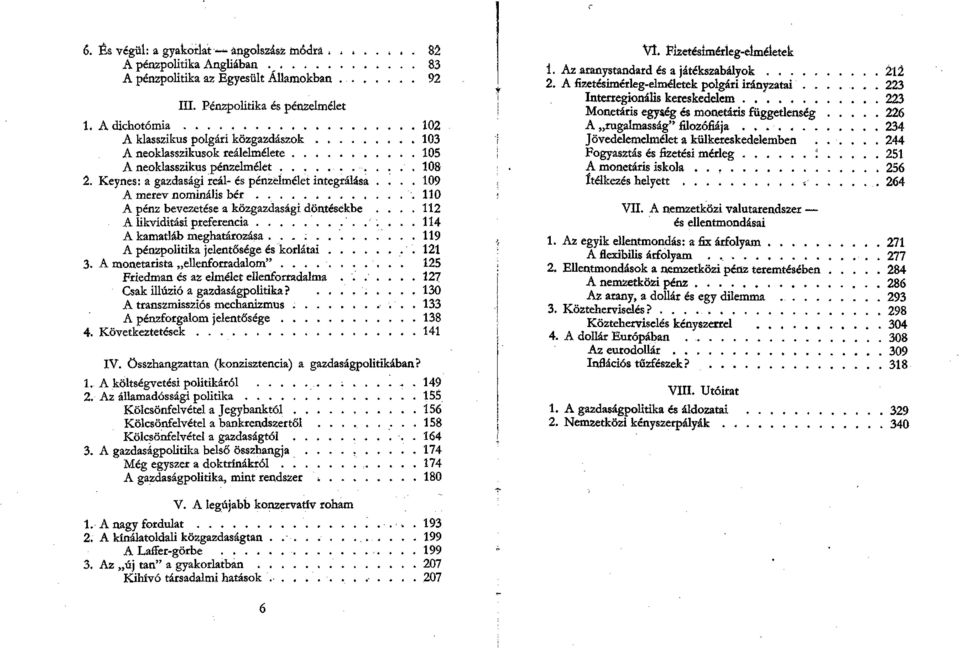 ... 109 A merev nominális bér. 110 A pénz bevezetése a közgazdasági döntésekbe....112 A likviditási preferencia 114 A kamatláb meghatározása...119 A pénzpolitika jelentősége és korlátai 121 3.