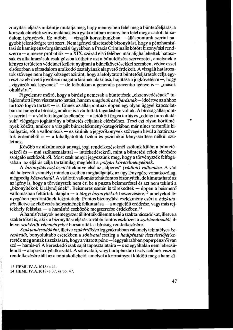 Nem igényel tüzetesebb bizonyítást, hogy a pénzhamisítási és hamispénz-forgalmazási ügyekben a Praxis Criminalis kötött bizonyítási rendszerre - a merev probatiók - a XIX.