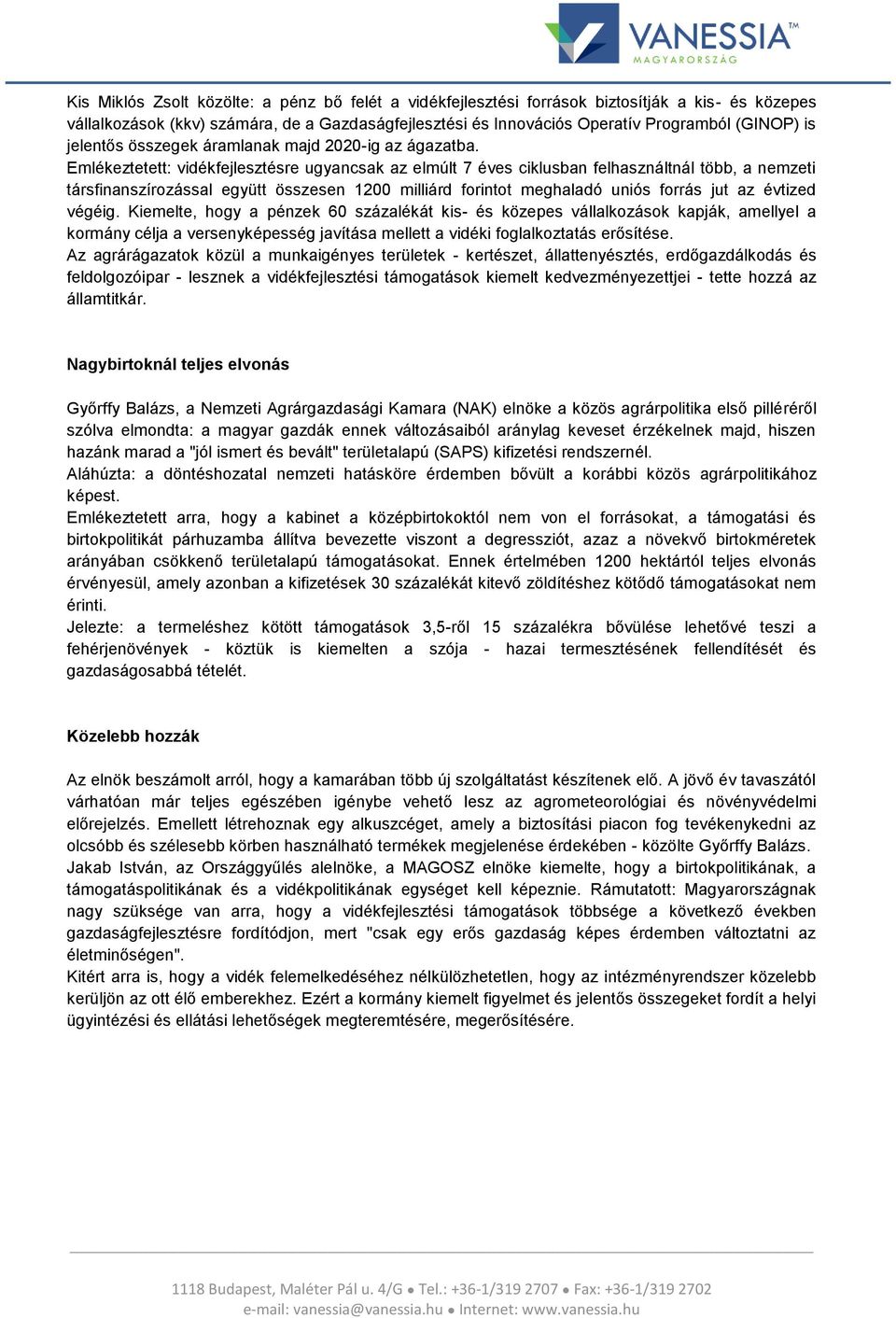 Emlékeztetett: vidékfejlesztésre ugyancsak az elmúlt 7 éves ciklusban felhasználtnál több, a nemzeti társfinanszírozással együtt összesen 1200 milliárd forintot meghaladó uniós forrás jut az évtized