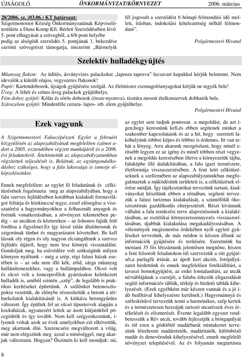 Polgármesteri Hivatal Szelektív hulladékgyőjtés Mőanyag flakon: Az üdítıs, ásványvizes palackokat laposra taposva lecsavart kupakkal kérjük beletenni.