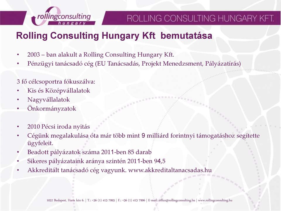 Nagyvállalatok Önkormányzatok 2010 Pécsi iroda nyitás Cégünk megalakulása óta már több mint 9 milliárd forintnyi támogatáshoz