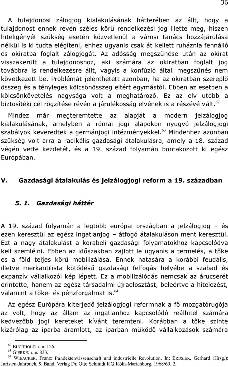 Az adósság megszűnése után az okirat visszakerült a tulajdonoshoz, aki számára az okiratban foglalt jog továbbra is rendelkezésre állt, vagyis a konfúzió általi megszűnés nem következett be.