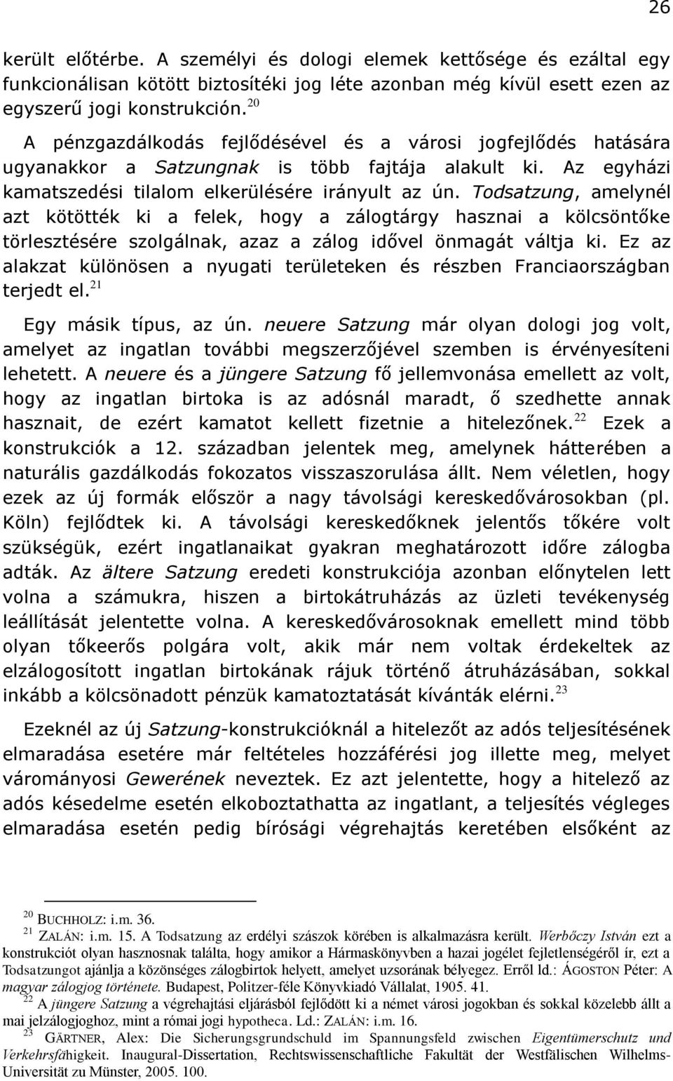 Todsatzung, amelynél azt kötötték ki a felek, hogy a zálogtárgy hasznai a kölcsöntőke törlesztésére szolgálnak, azaz a zálog idővel önmagát váltja ki.