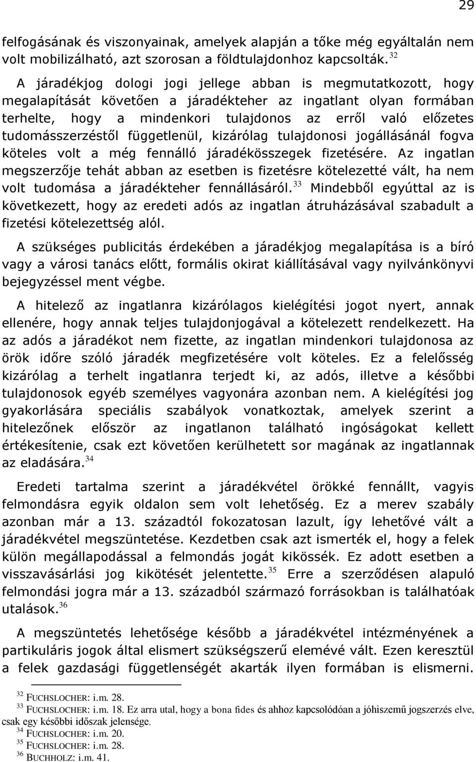 tudomásszerzéstől függetlenül, kizárólag tulajdonosi jogállásánál fogva köteles volt a még fennálló járadékösszegek fizetésére.