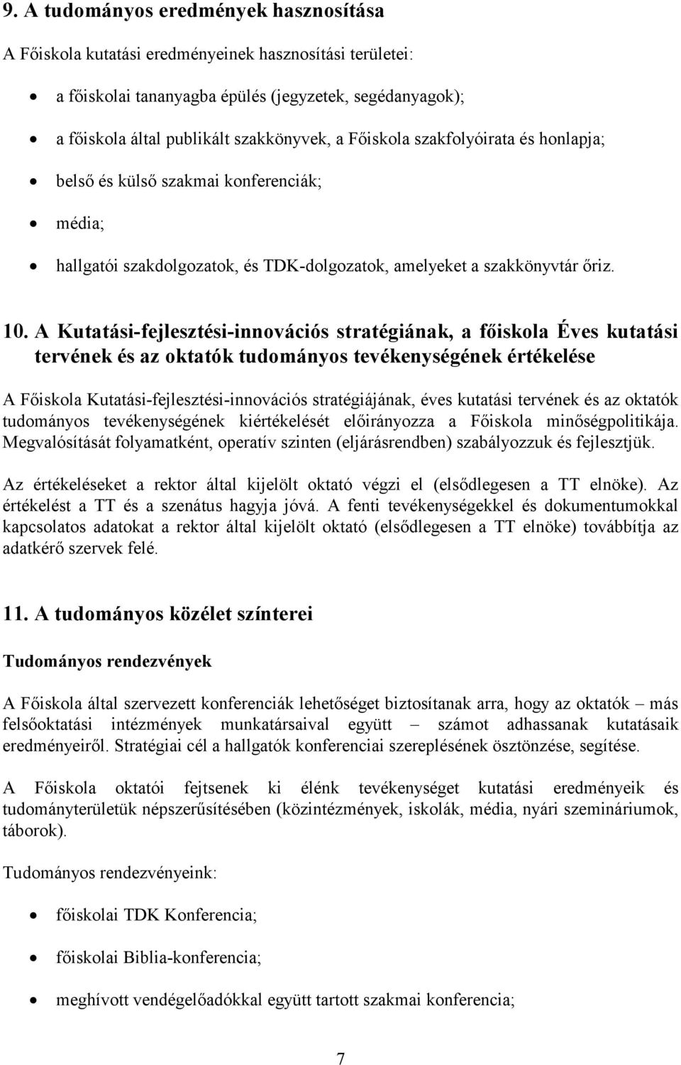 A Kutatási-fejlesztési-innovációs stratégiának, a főiskola Éves kutatási tervének és az oktatók tudományos tevékenységének értékelése A Főiskola Kutatási-fejlesztési-innovációs stratégiájának, éves