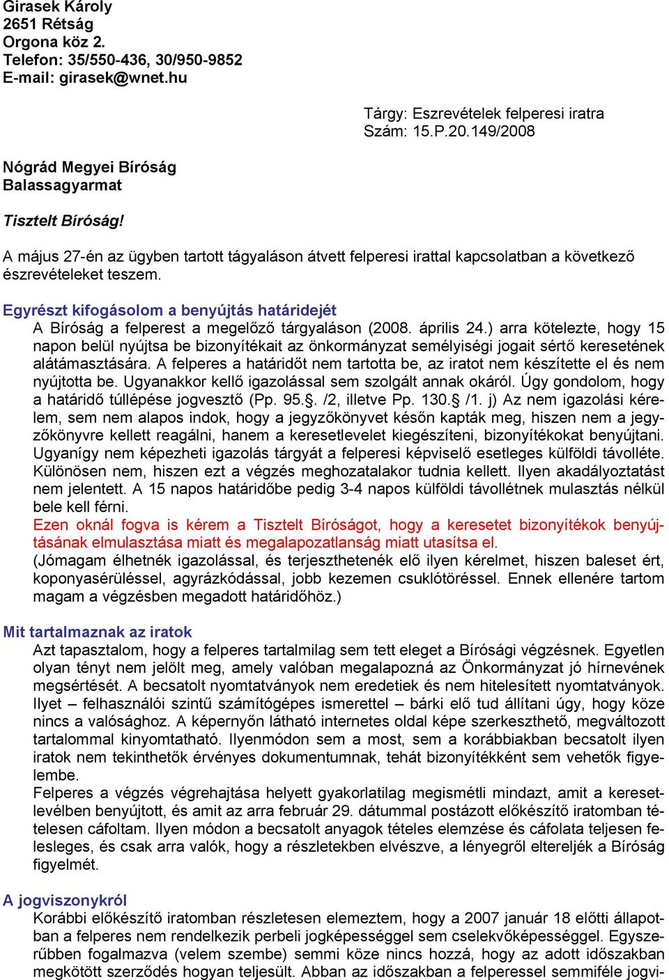 Egyrészt kifogásolom a benyújtás határidejét A Bíróság a felperest a megelőző tárgyaláson (2008. április 24.