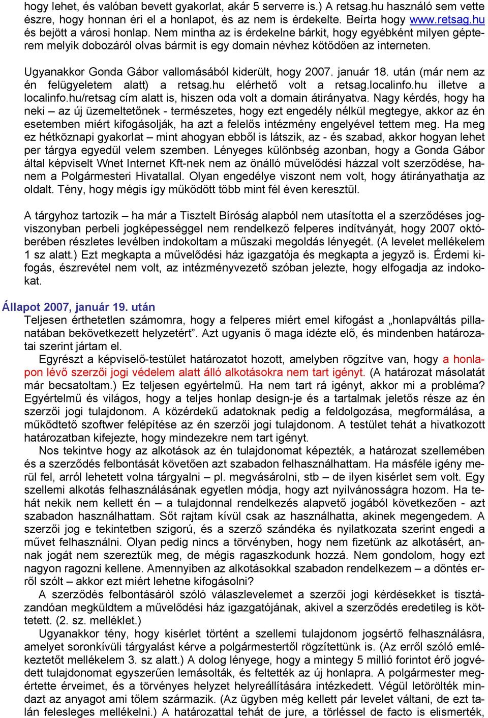 január 18. után (már nem az én felügyeletem alatt) a retsag.hu elérhető volt a retsag.localinfo.hu illetve a localinfo.hu/retsag cím alatt is, hiszen oda volt a domain átirányatva.