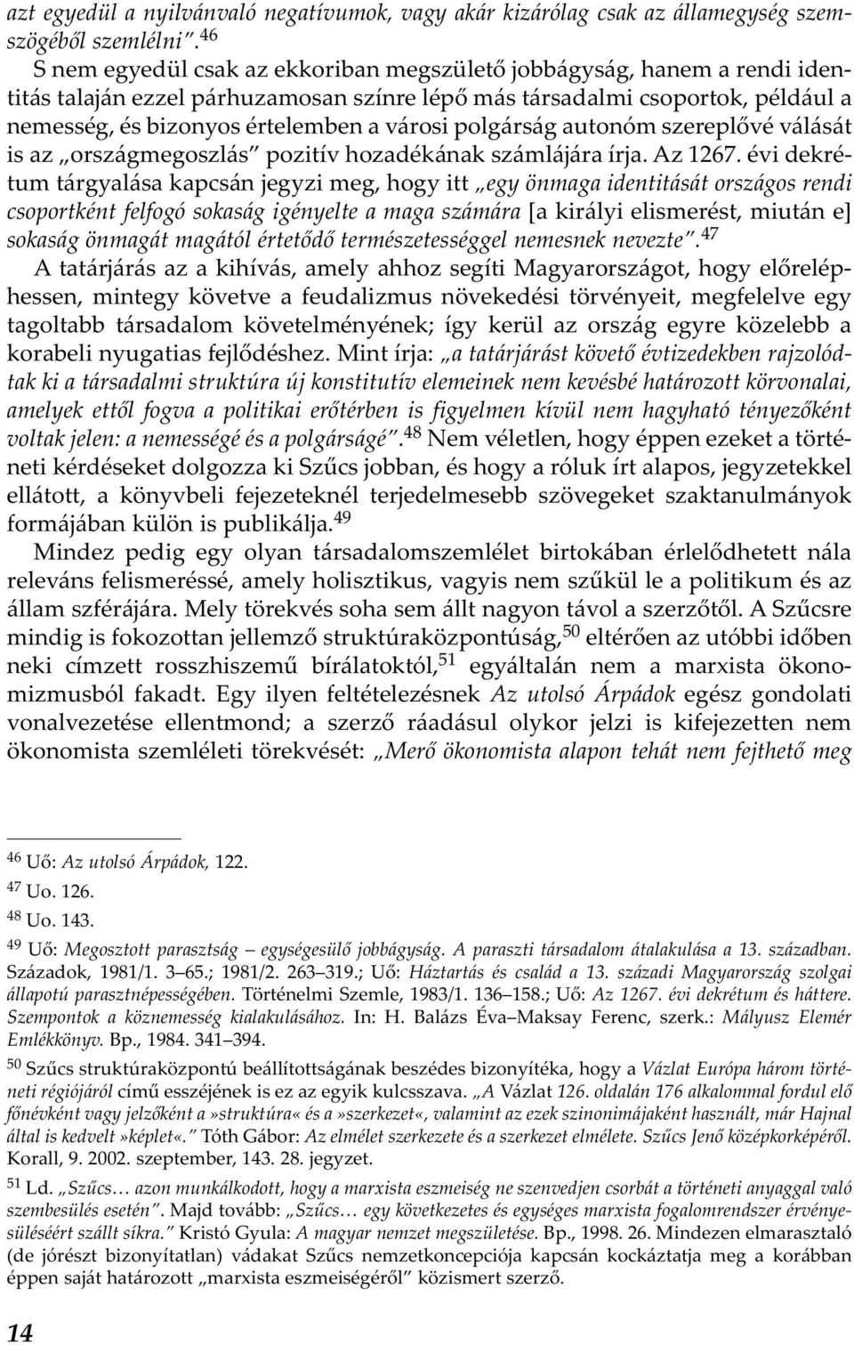 polgárság autonóm szereplővé válását is az országmegoszlás pozitív hozadékának számlájára írja. Az 1267.