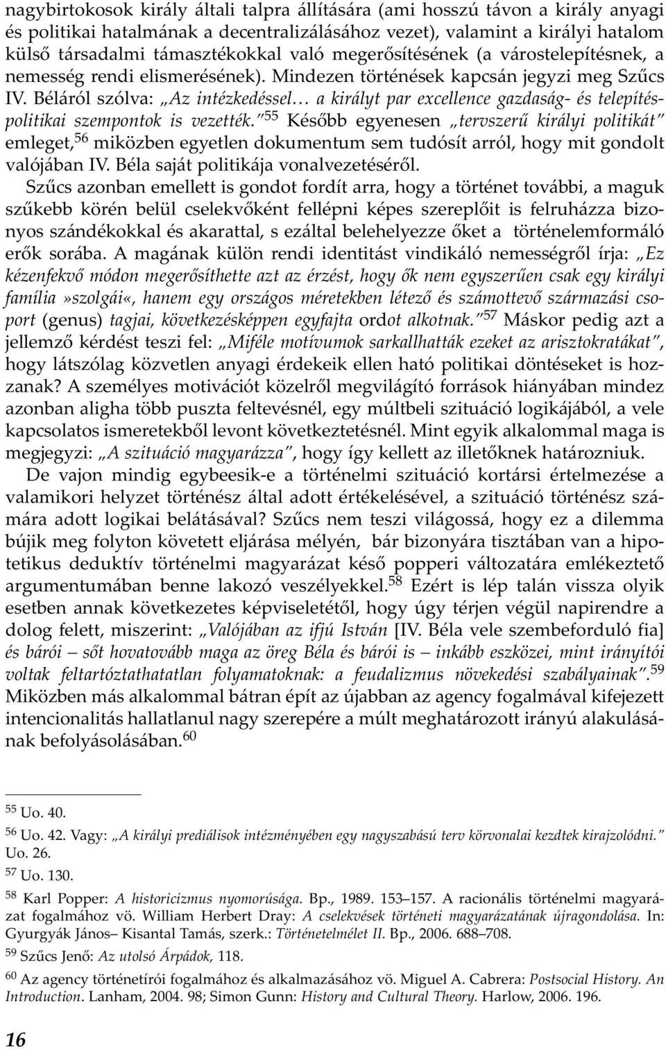 Béláról szólva: Az intézkedéssel a királyt par excellence gazdaság- és telepítéspolitikai szempontok is vezették.