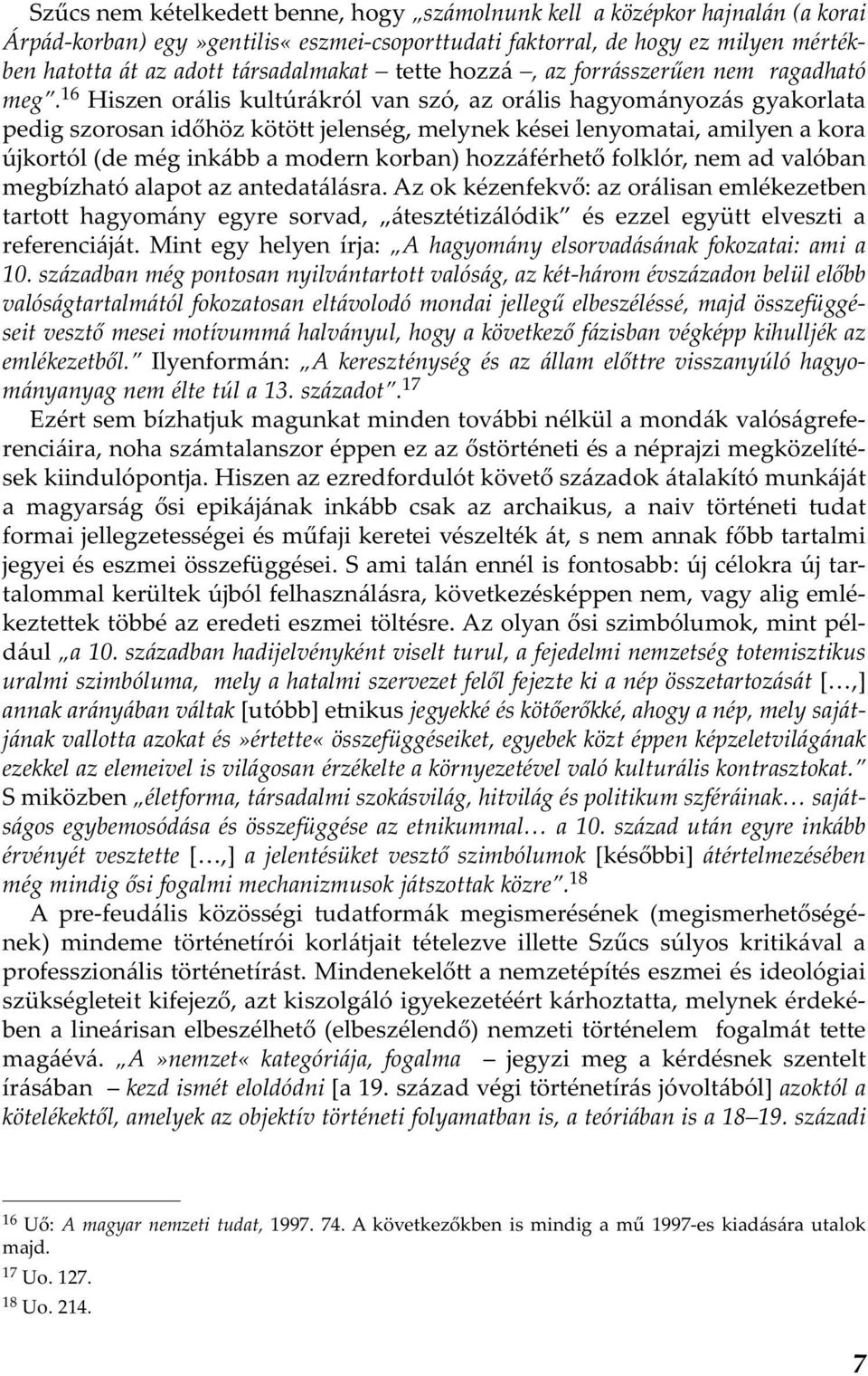 16 Hiszen orális kultúrákról van szó, az orális hagyományozás gyakorlata pedig szorosan időhöz kötött jelenség, melynek kései lenyomatai, amilyen a kora újkortól (de még inkább a modern korban)