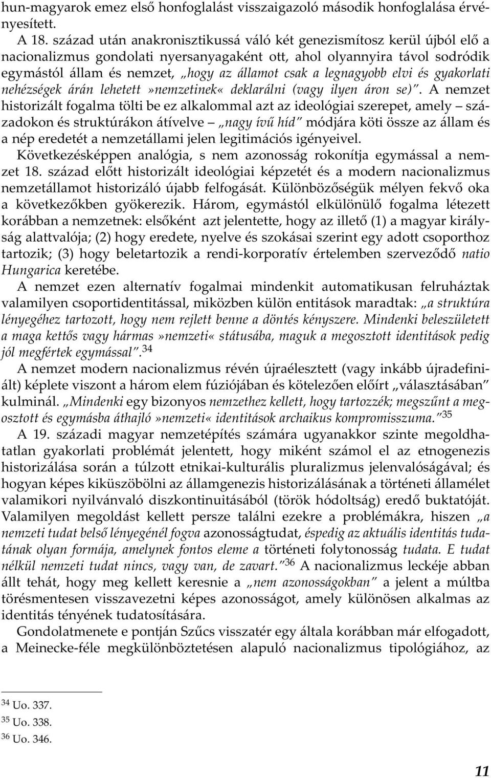 legnagyobb elvi és gyakorlati nehézségek árán lehetett»nemzetinek«deklarálni (vagy ilyen áron se).