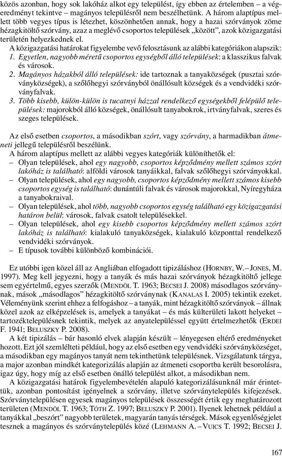 területén helyezkednek el. A közigazgatási határokat figyelembe vevő felosztásunk az alábbi kategóriákon alapszik: 1.