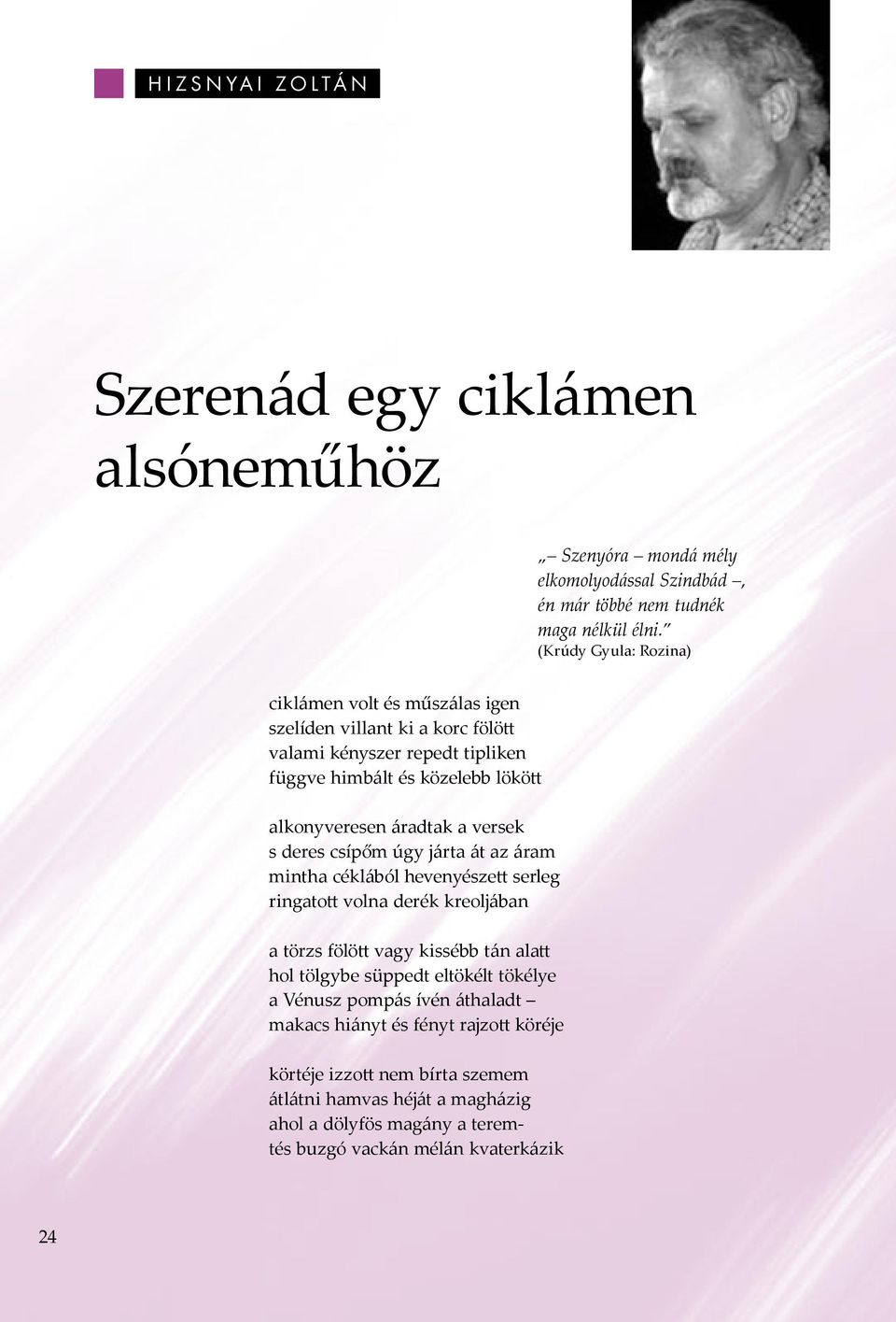 versek s deres csípőm úgy járta át az áram mintha céklából hevenyésze serleg ringato volna derék kreoljában a törzs fölö vagy kissébb tán ala hol tölgybe süppedt eltökélt