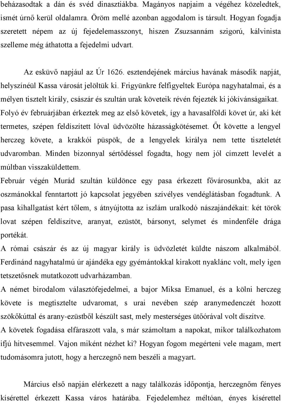 esztendejének március havának második napját, helyszínéül Kassa városát jelöltük ki.