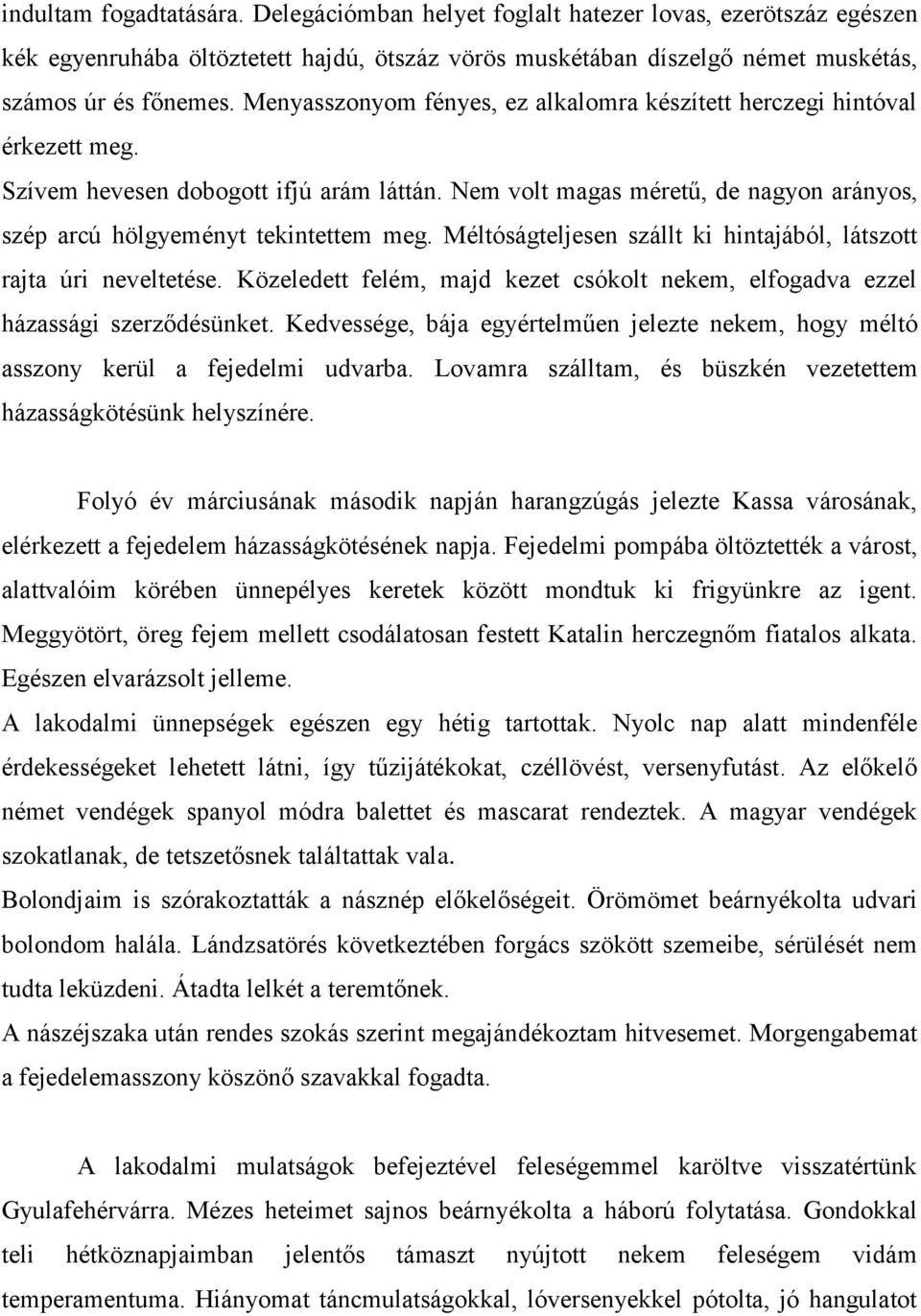 Méltóságteljesen szállt ki hintajából, látszott rajta úri neveltetése. Közeledett felém, majd kezet csókolt nekem, elfogadva ezzel házassági szerződésünket.