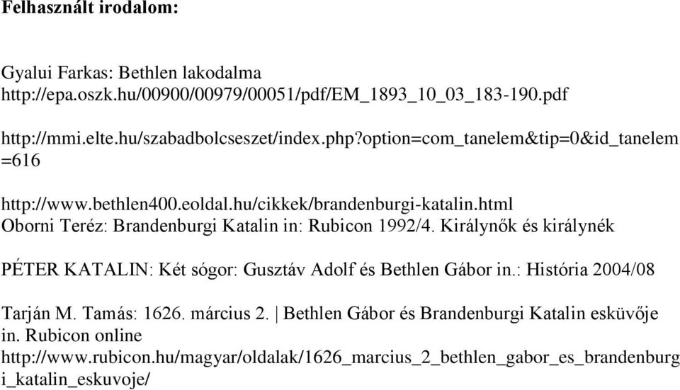 html Oborni Teréz: Brandenburgi Katalin in: Rubicon 1992/4. Királynők és királynék PÉTER KATALIN: Két sógor: Gusztáv Adolf és Bethlen Gábor in.