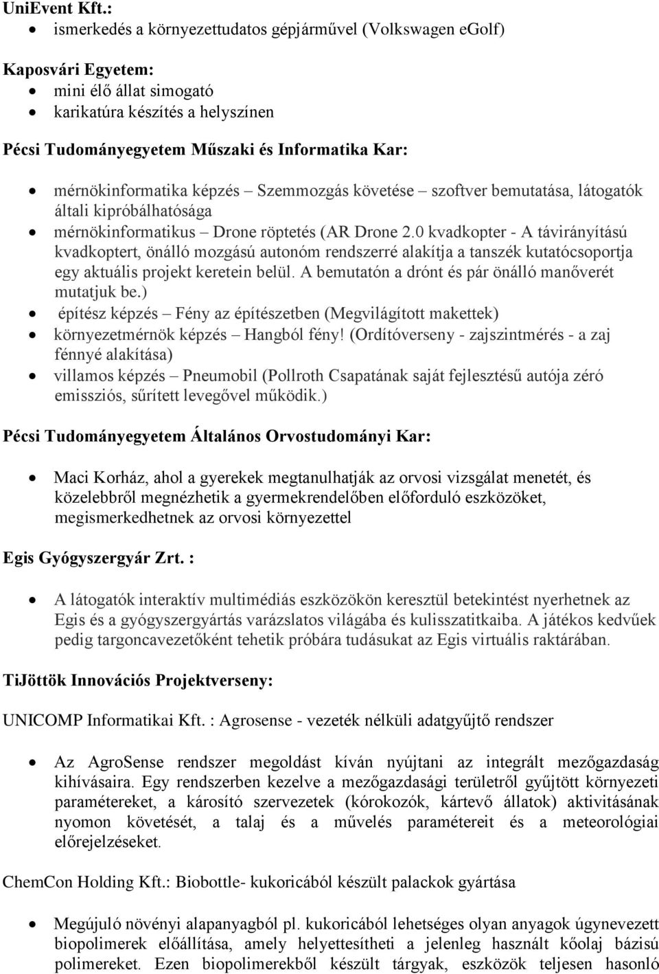 mérnökinformatika képzés Szemmozgás követése szoftver bemutatása, látogatók általi kipróbálhatósága mérnökinformatikus Drone röptetés (AR Drone 2.