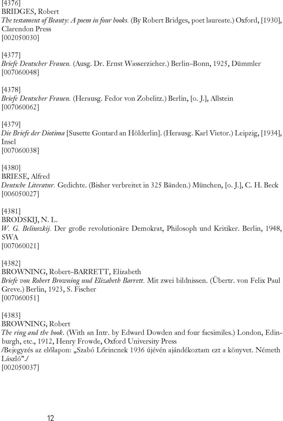 ], Allstein [007060062] [4379] Die Briefe der Diotima [Susette Gontard an Hölderlin]. (Herausg. Karl Vietor.) Leipzig, [1934], Insel [007060038] [4380] BRIESE, Alfred Deutsche Literatur. Gedichte.