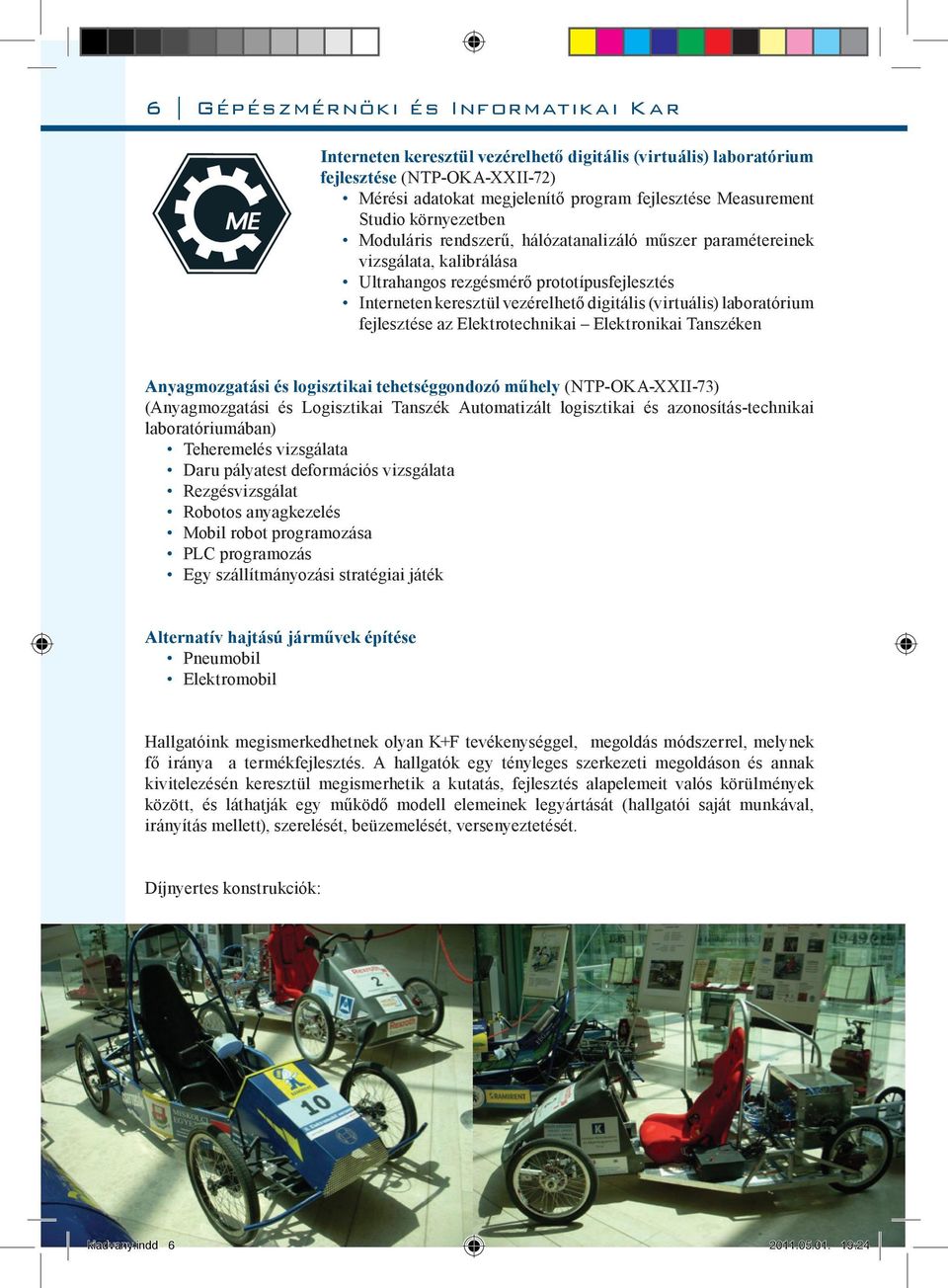 (virtuális) laboratórium fejlesztése az Elektrotechnikai Elektronikai Tanszéken Anyagmozgatási és logisztikai tehetséggondozó műhely (NTP-OKA-XXII-73) (Anyagmozgatási és Logisztikai Tanszék