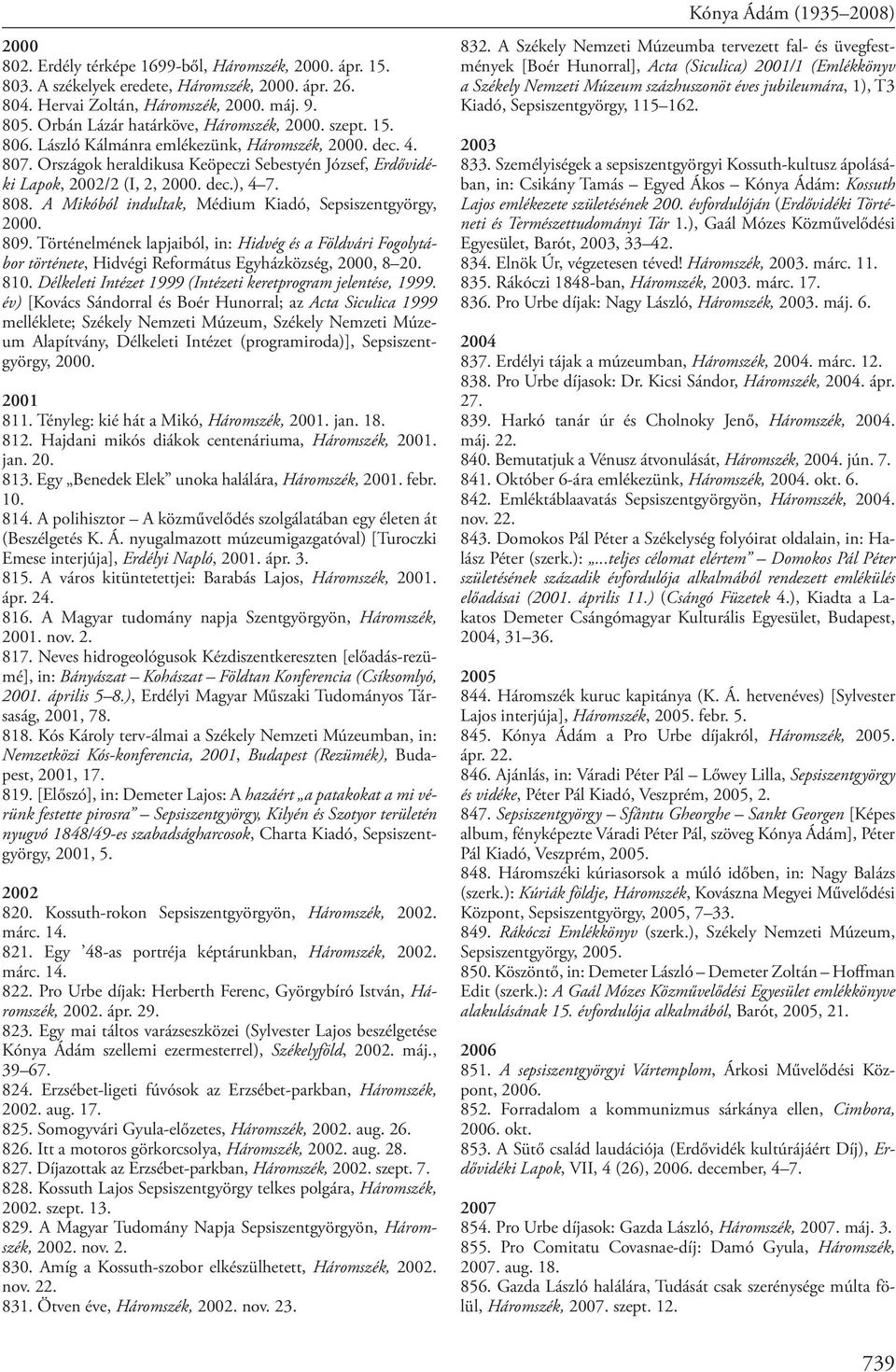 dec.), 4 7. 808. A Mikóból indultak, Médium Kiadó, Sepsiszentgyörgy, 2000. 809. Történelmének lapjaiból, in: Hidvég és a Földvári Fogolytábor története, Hidvégi Református Egyházközség, 2000, 8 20.