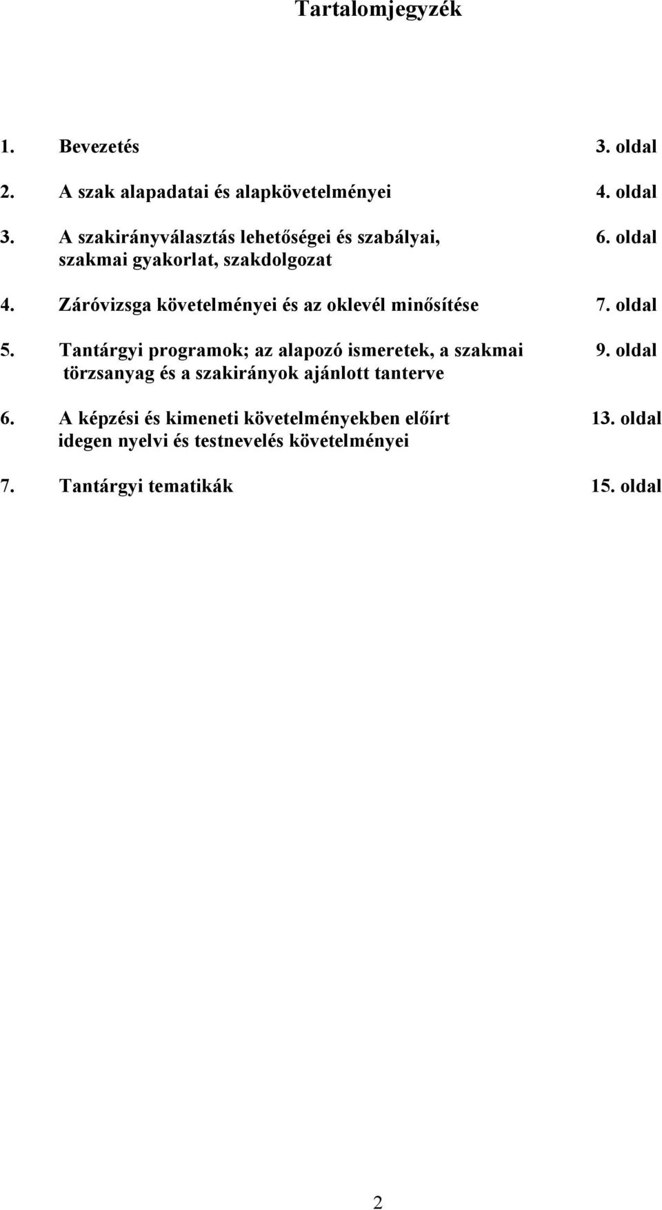 Záróvizsga követelményei és az oklevél minısítése 7. oldal 5. Tantárgyi programok; az alapozó ismeretek, a szakmai 9.