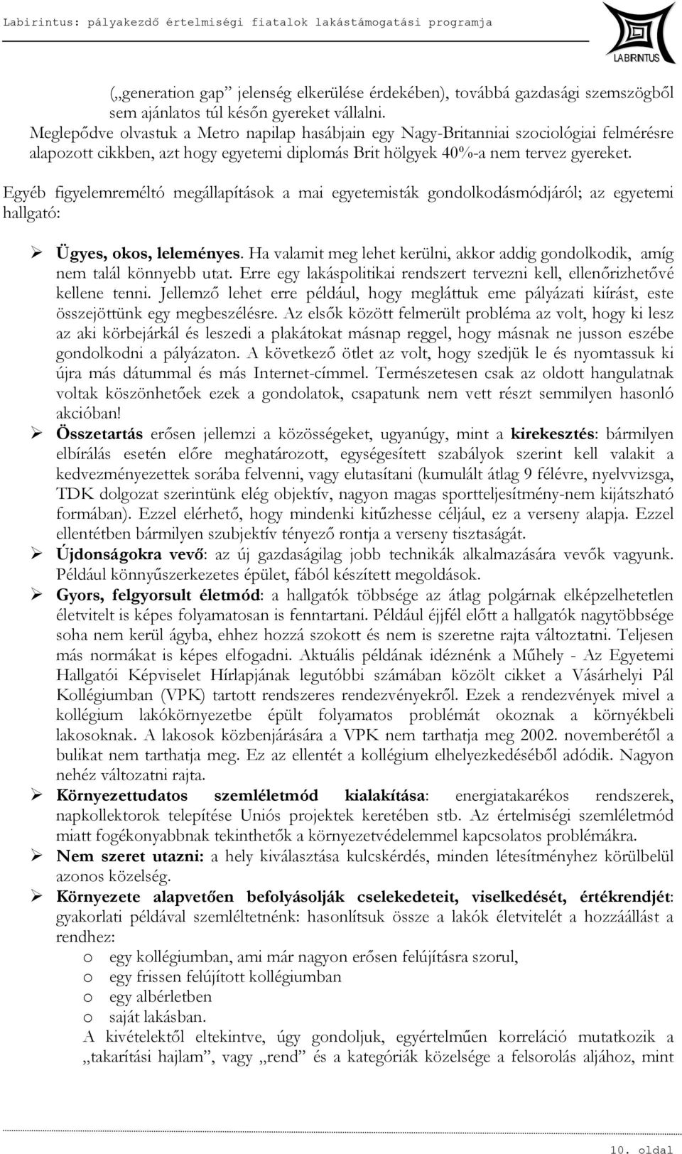 Egyéb figyelemreméltó megállapítások a mai egyetemisták gondolkodásmódjáról; az egyetemi hallgató: Ügyes, okos, leleményes.