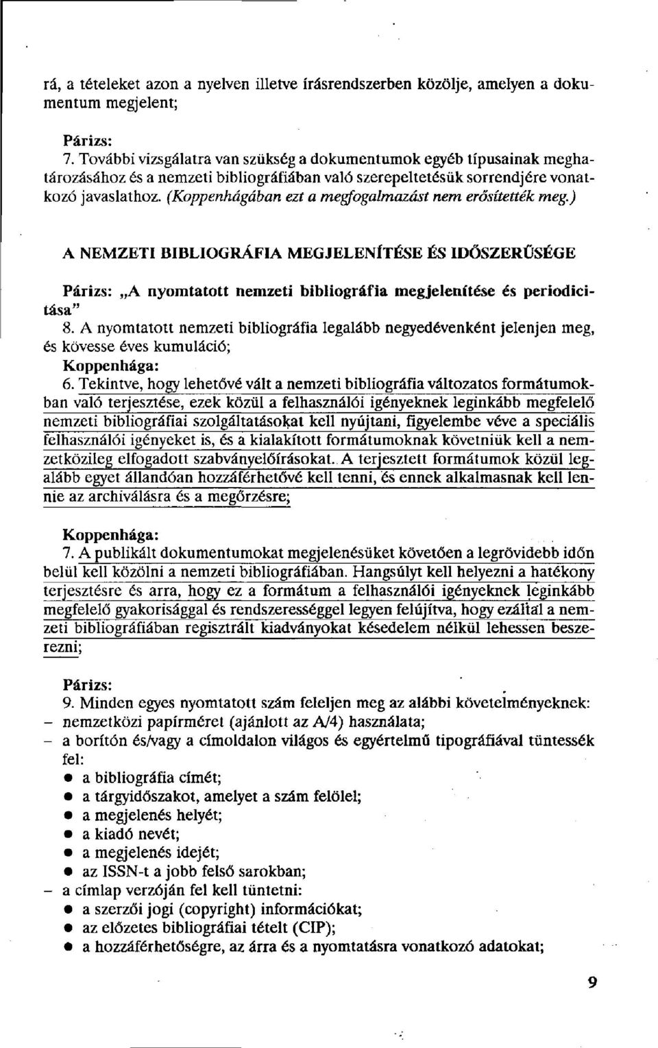 (Koppenhágában ezt a megfogalmazást nem erősítették meg.) A NEMZETI BIBLIOGRÁFIA MEGJELENÍTÉSE ÉS IDŐSZERŰSÉGE Párizs: A nyomtatott nemzeti bibliográfia megjelenítése és periodicitása" 8.