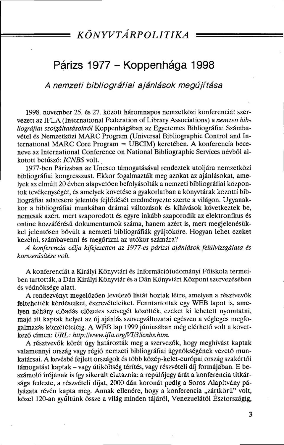 Számbavétel és Nemzetközi MARC Program (Universal Bibliographic Control and International MARC Core Program = UBCIM) keretében.