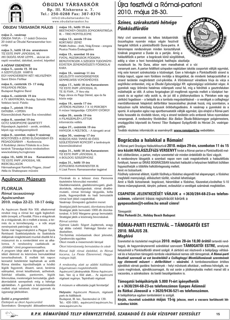 30 óra A SZENTLÉLEK HÁRFÁI EGY HANGVERSENY KÉT HELYSZÍNEN Szent Efrém Férfikar május 6., csütörtök 15-17 óráig NYILVÁNOS PRÓBA Budapest Ragtime Band május 6.