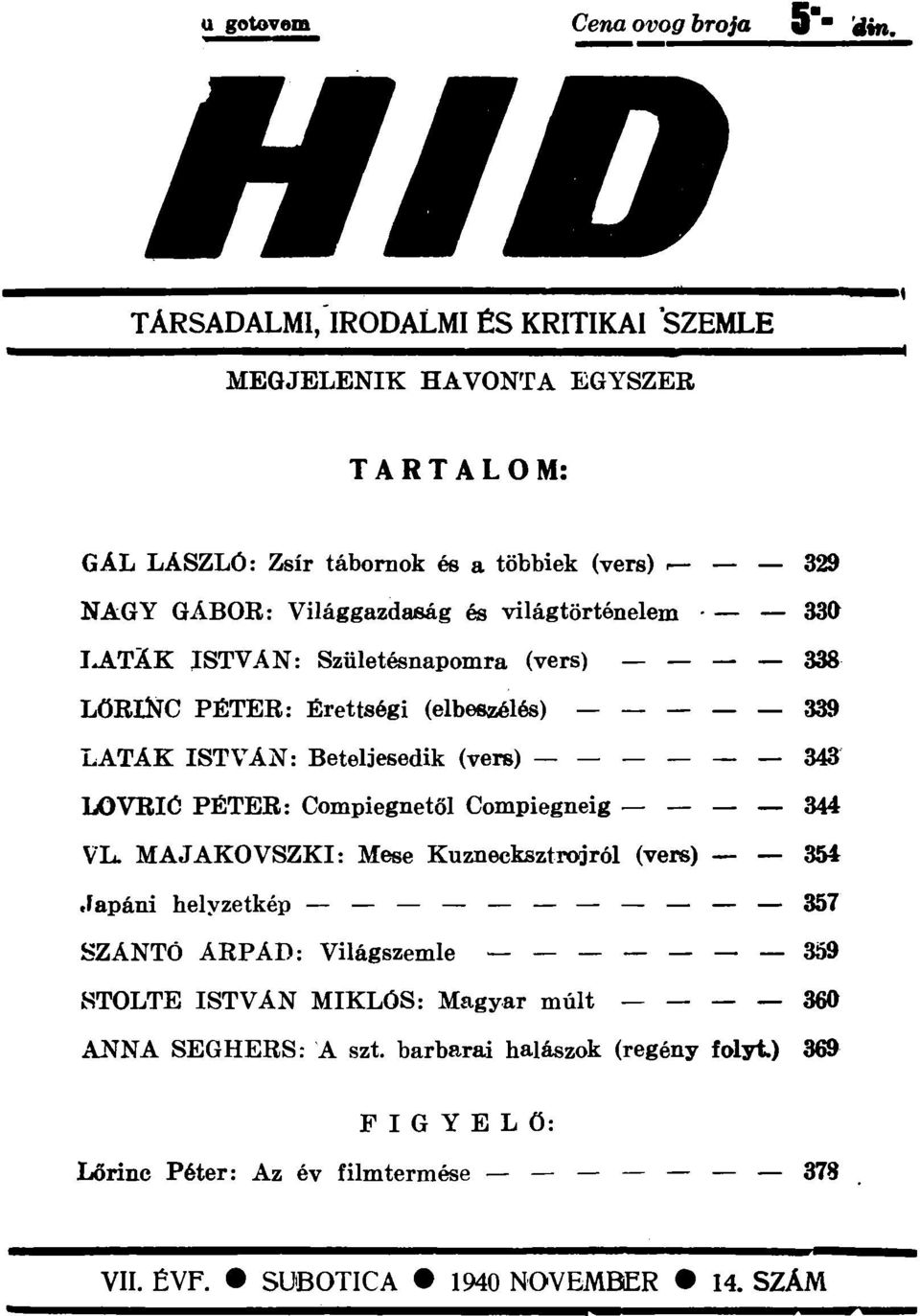 ATÁK ISTVÁN: Születésnapomra (vers) 338 LŐRINC PÉTER: Érettségi (elbeszélés) 339 LATÁK ISTVÁN: Beteljesedik (vers) 343 LOVRIĆ PÉTER: Compiegnetől