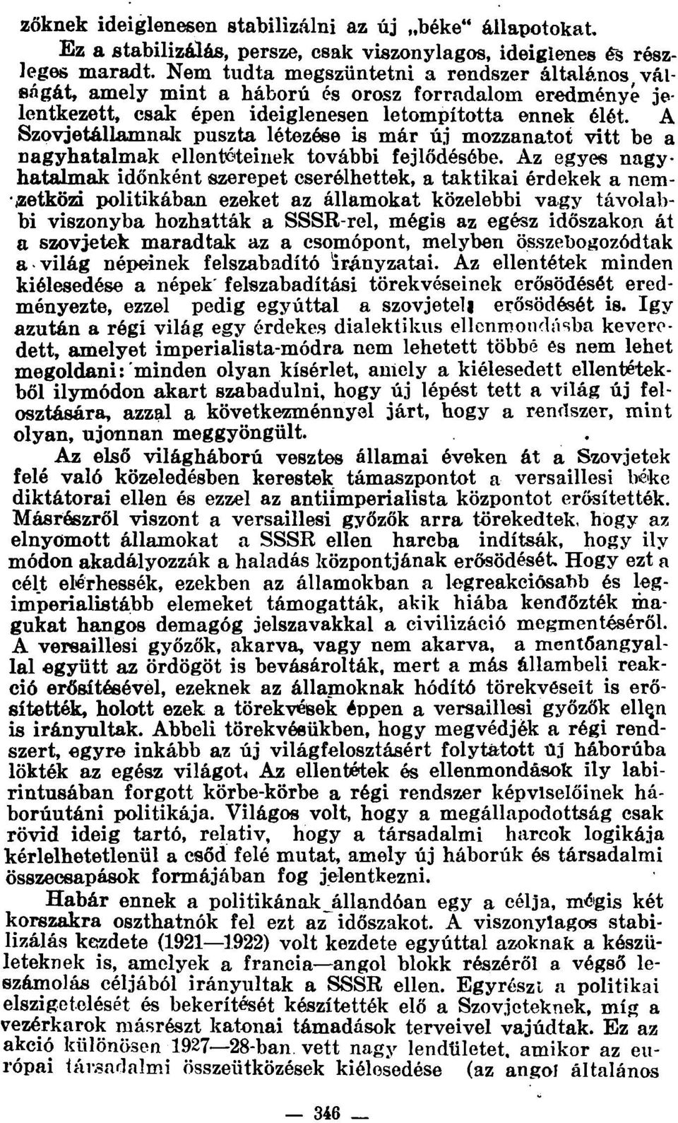 A Szovjetállamnak puszta létezése is már új mozzanatot vitt be a nagyhatalmak ellentéteinek további fejlődésébe.