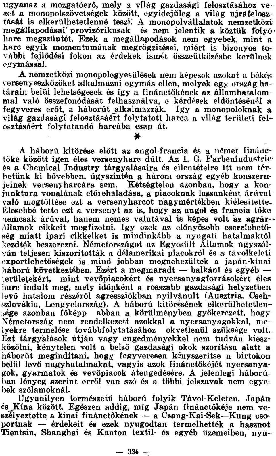 Ezek a megállapodások nem egyebek, mint a harc egyik momentumának megrögzitései, miért is bizonyos további fejlődési fokon az érdekek ismét összeütközésbe kerülnek egymással.