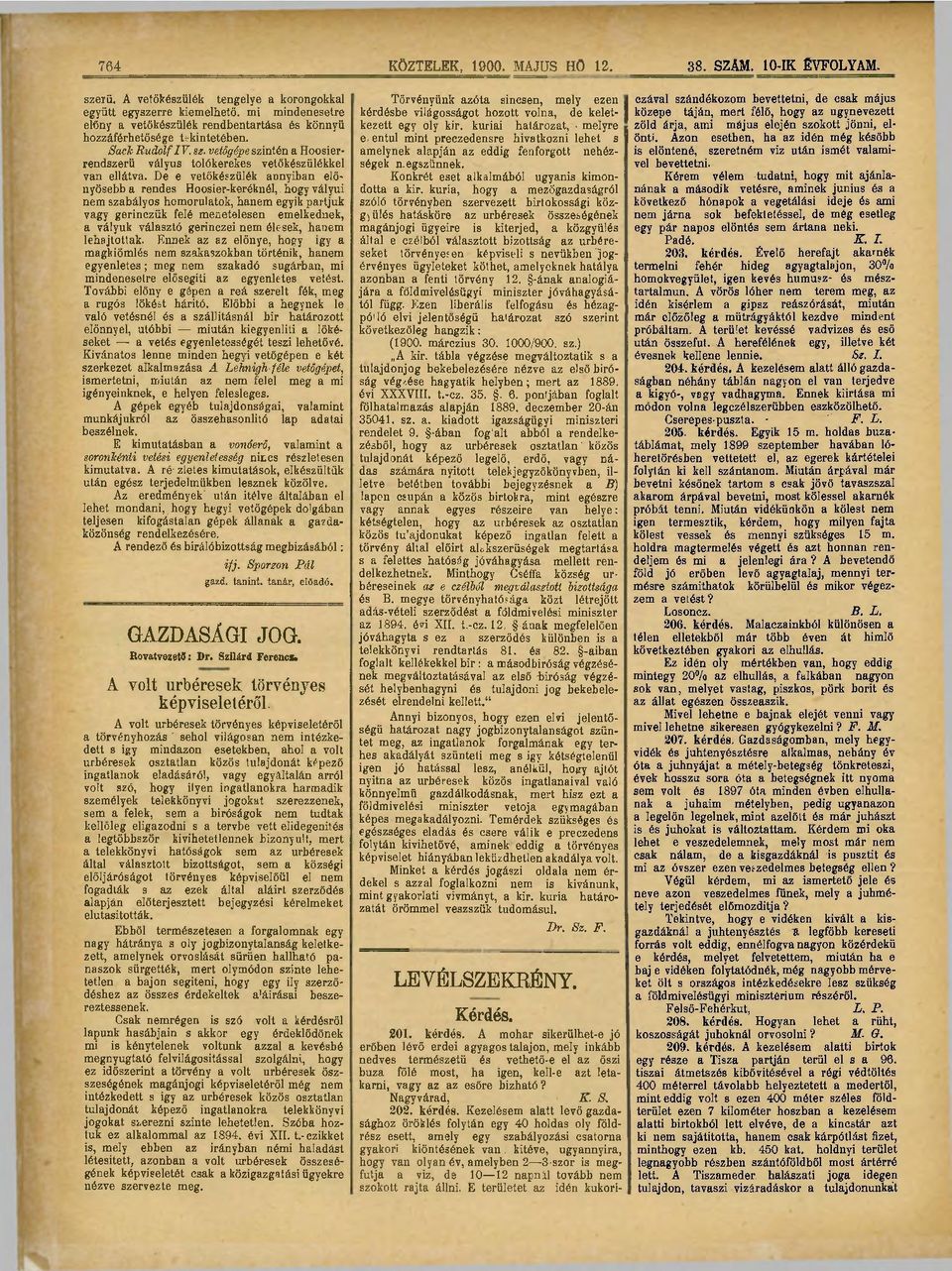 kúriai előny a vetőkészülék rendbentartása és könnyű határozat, melyre hozzáférhetősége tekintetében. e entul mint preczedensre hivatkozni lehet s SacJc Rudolf IV. sz.