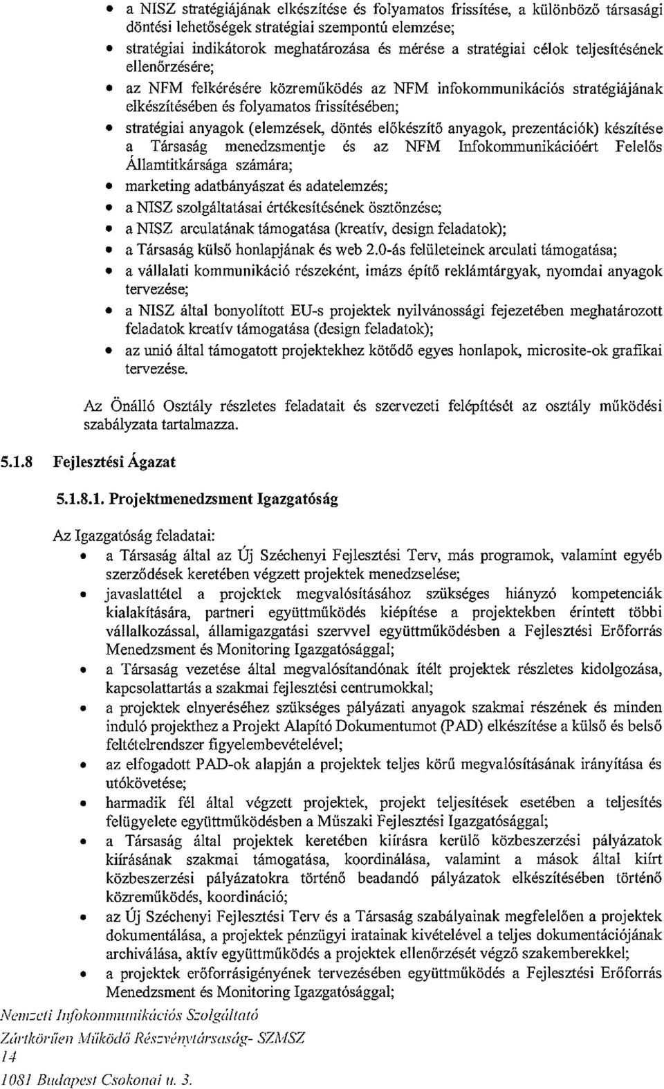 az NFM felkérésére közreműködés az NFM infokommunikációs stratégiájának elkészítésében és folyamatos fiissítésében;.