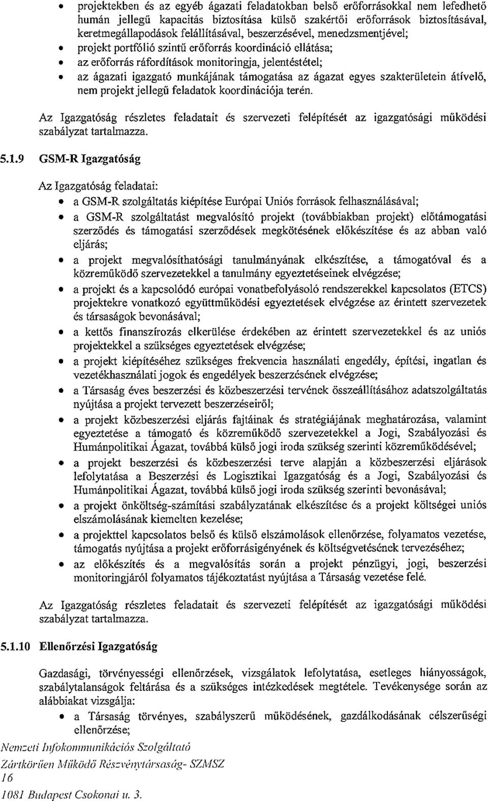 az ágazati igazgató munkájának támogatása az ágazat egyes szakterületein átívelő, nem projekt jellegű feladatok koordinációja terén.