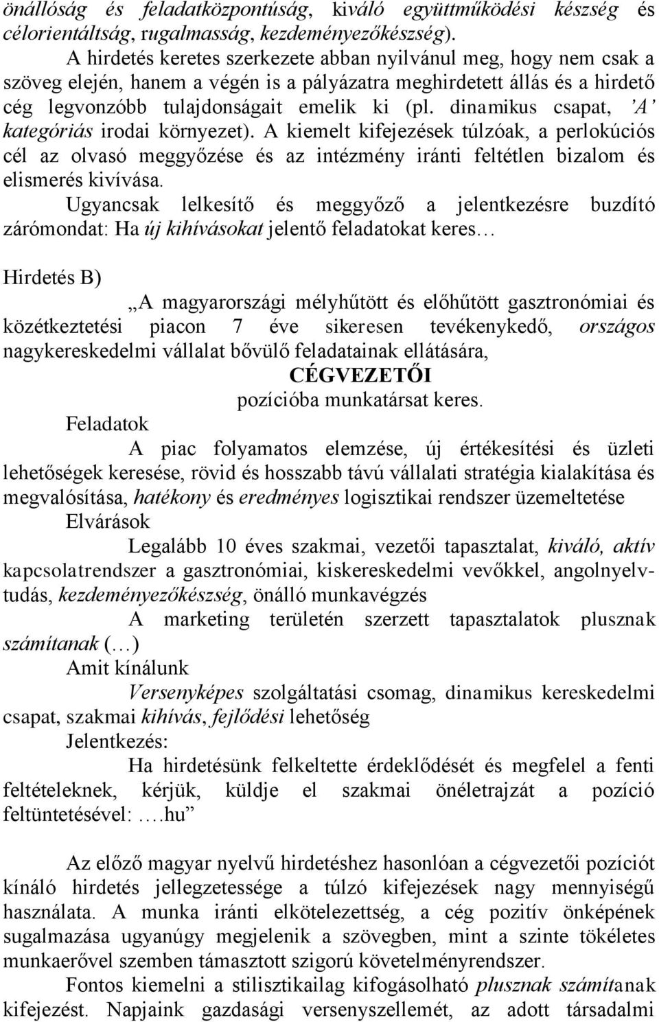 dinamikus csapat, A kategóriás irodai környezet). A kiemelt kifejezések túlzóak, a perlokúciós cél az olvasó meggyőzése és az intézmény iránti feltétlen bizalom és elismerés kivívása.