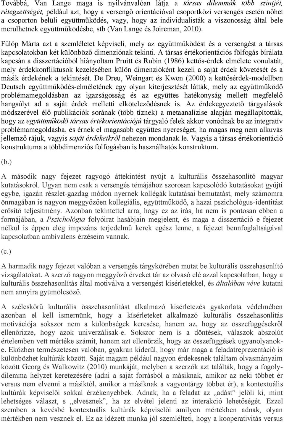 Fülöp Márta azt a szemléletet képviseli, mely az együttműködést és a versengést a társas kapcsolatokban két különböző dimenziónak tekinti.