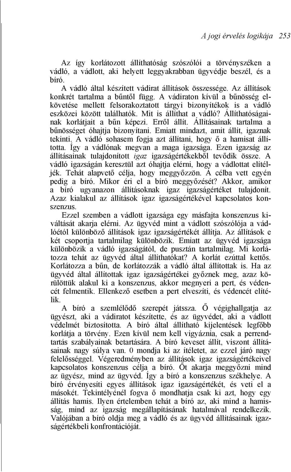 A vádiraton kívül a bűnösség elkövetése mellett felsorakoztatott tárgyi bizonyítékok is a vádló eszközei között találhatók. Mit is állíthat a vádló? Állíthatóságainak korlátjait a bűn képezi.