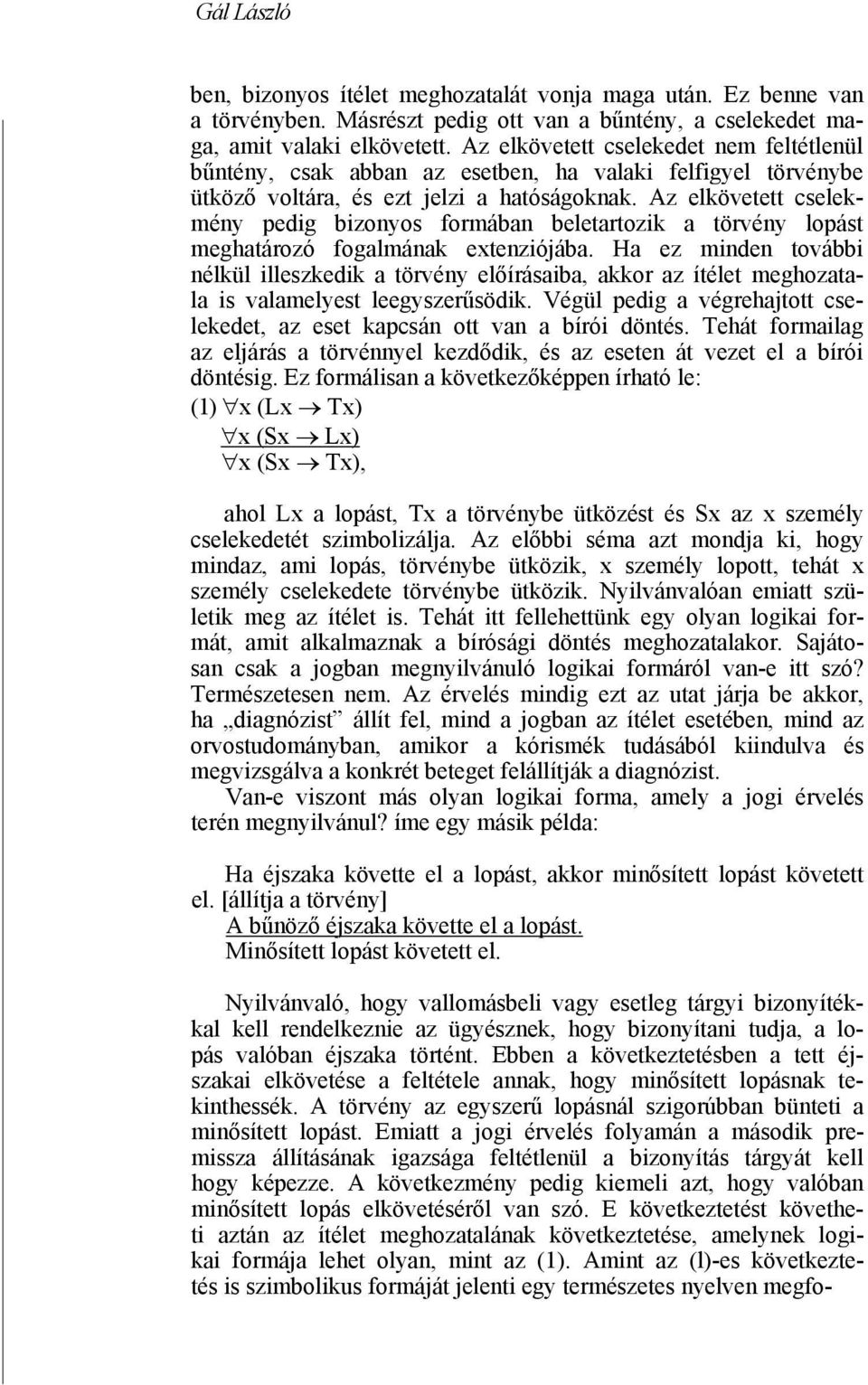 Az elkövetett cselekmény pedig bizonyos formában beletartozik a törvény lopást meghatározó fogalmának extenziójába.