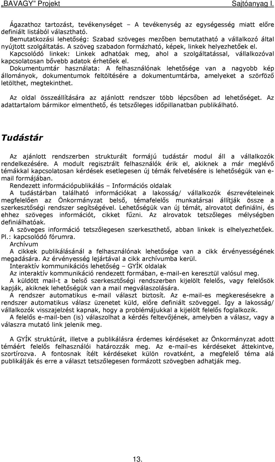 Kapcsolódó linkek: Linkek adhatóak meg, ahol a szolgáltatással, vállalkozóval kapcsolatosan bővebb adatok érhetőek el.