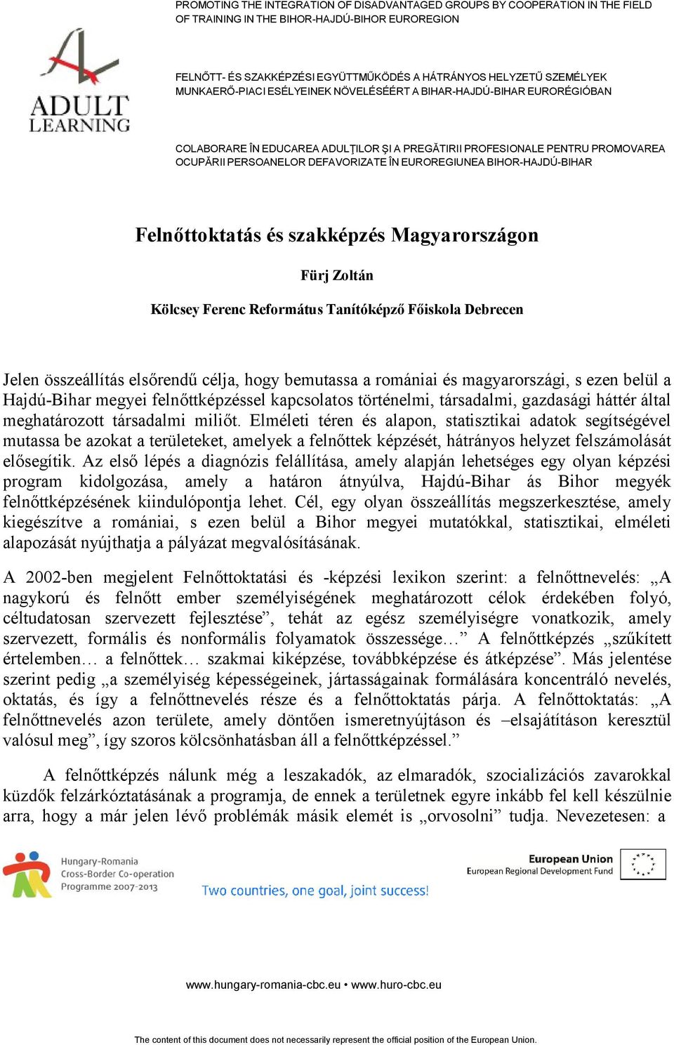 Elméleti téren és alapon, statisztikai adatok segítségével mutassa be azokat a területeket, amelyek a felnőttek képzését, hátrányos helyzet felszámolását elősegítik.