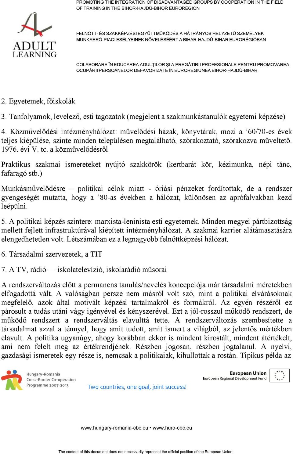 a közművelődésről Praktikus szakmai ismereteket nyújtó szakkörök (kertbarát kör, kézimunka, népi tánc, fafaragó stb.