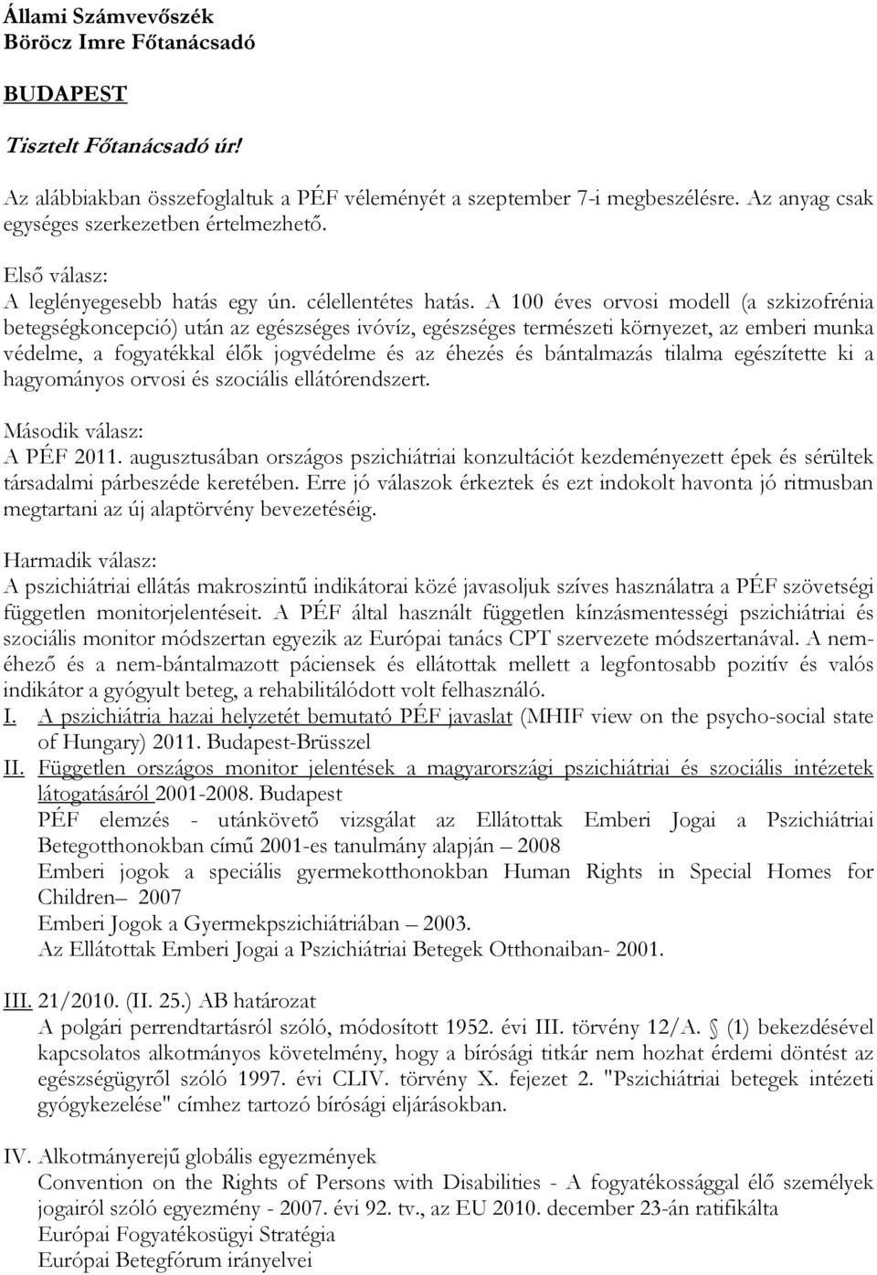 A 100 éves orvosi modell (a szkizofrénia betegségkoncepció) után az egészséges ivóvíz, egészséges természeti környezet, az emberi munka védelme, a fogyatékkal élők jogvédelme és az éhezés és