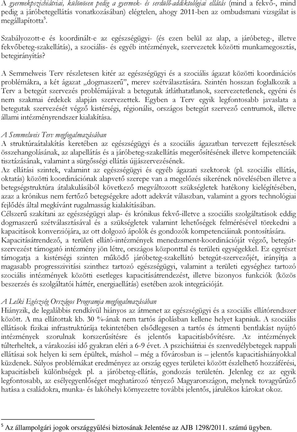 Szabályozott-e és koordinált-e az egészségügyi- (és ezen belül az alap, a járóbeteg-, illetve fekvőbeteg-szakellátás), a szociális- és egyéb intézmények, szervezetek közötti munkamegosztás,